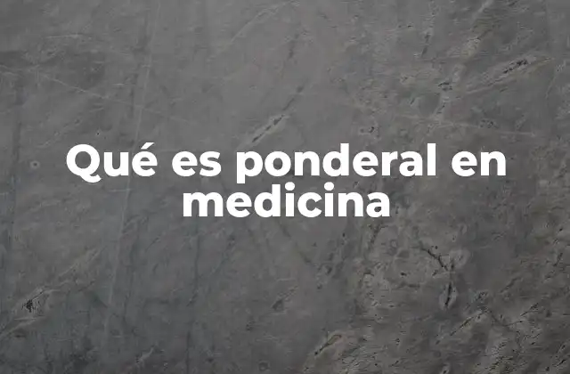 Qué es Ponderal en Medicina