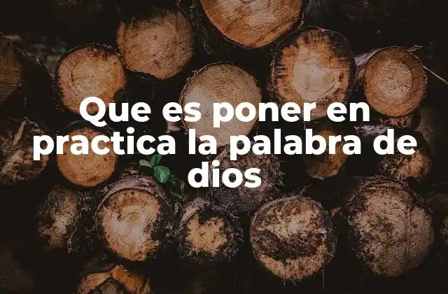 Que es Poner en Practica la Palabra de Dios