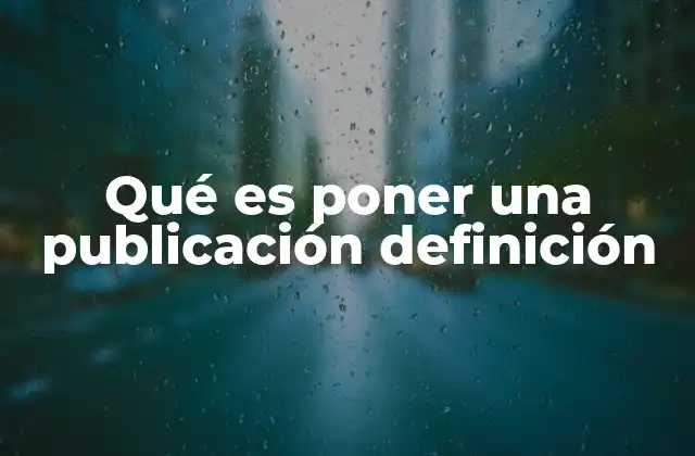 Qué es Poner una Publicación Definición