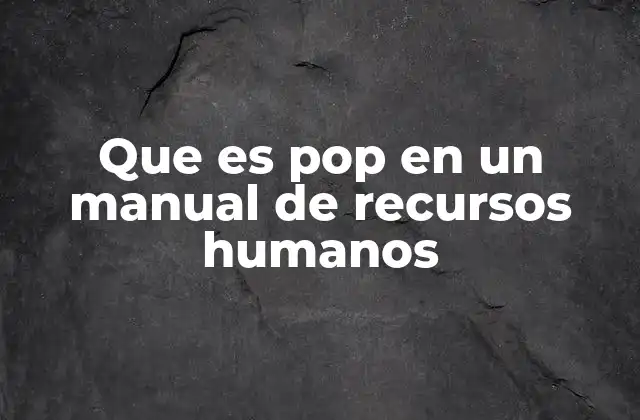 Que es Pop en un Manual de Recursos Humanos