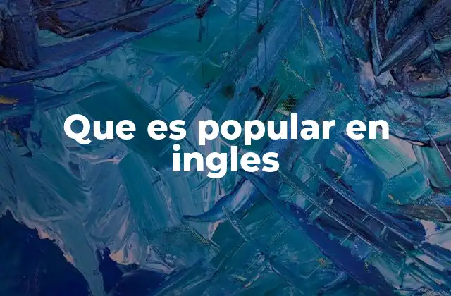 Que es Popular en Ingles