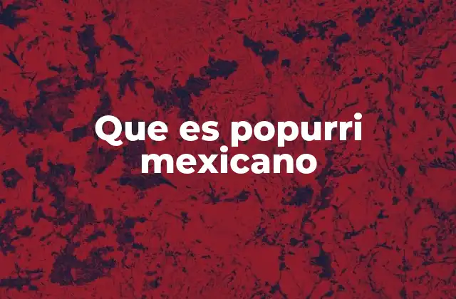 Que es Popurri Mexicano