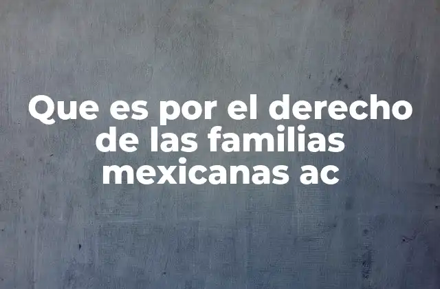 Que es por el Derecho de las Familias Mexicanas Ac