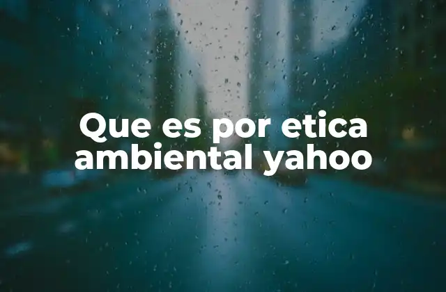 Que es por Etica Ambiental Yahoo