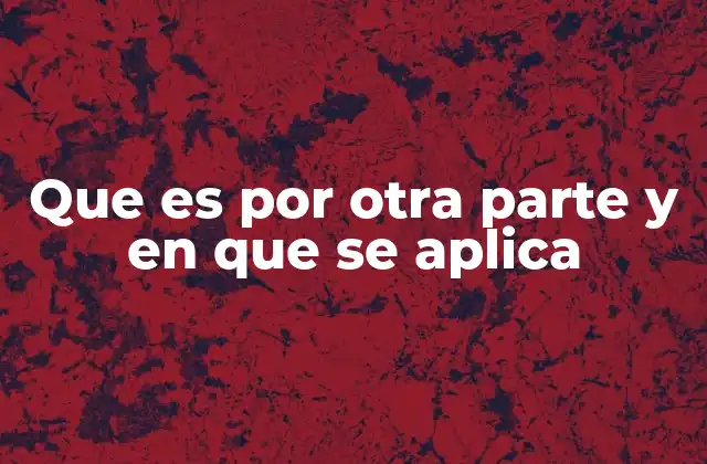 Que es por Otra Parte y en que Se Aplica