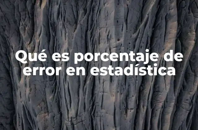 Qué es Porcentaje de Error en Estadística