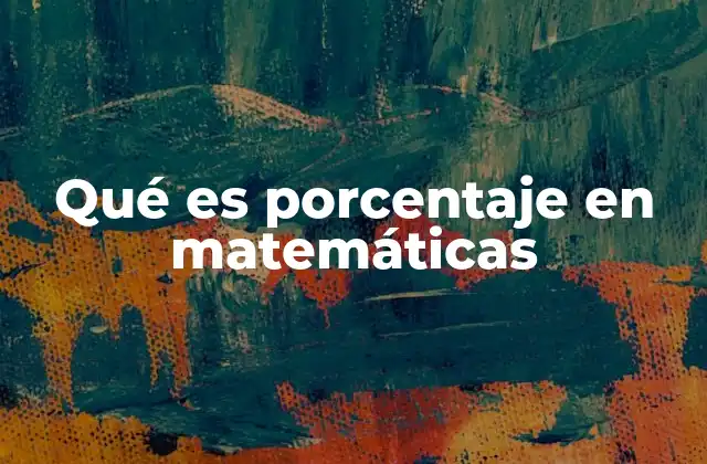Qué es Porcentaje en Matemáticas