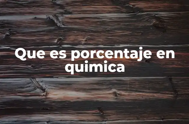 Que es Porcentaje en Quimica