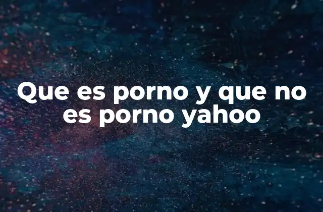 Que es Porno y que No es Porno Yahoo