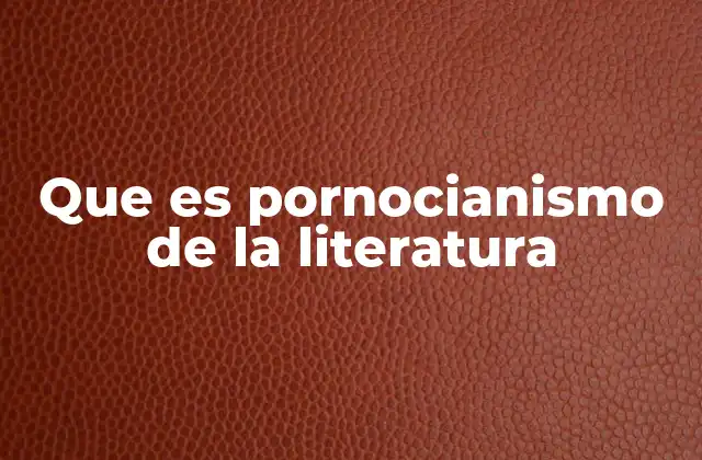Que es Pornocianismo de la Literatura
