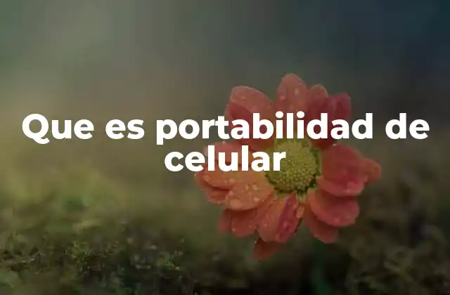 Que es Portabilidad de Celular