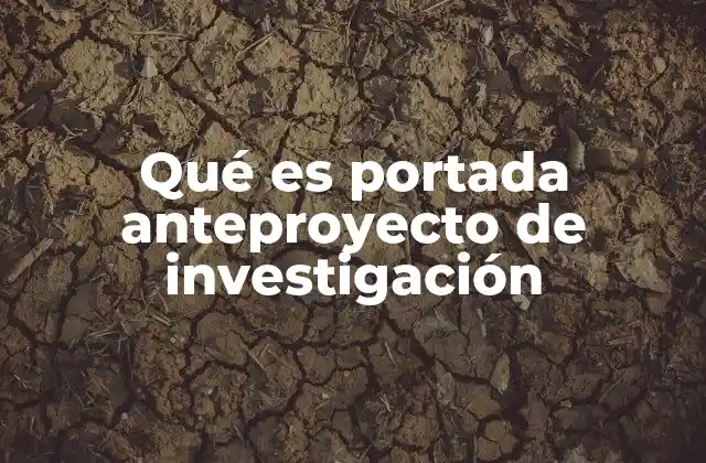 Qué es Portada Anteproyecto de Investigación