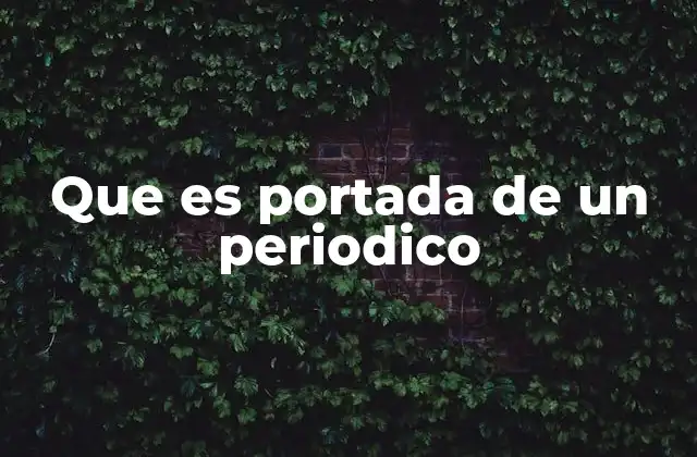 Que es Portada de un Periodico 2 El papel de la portada en la comunicación masiva