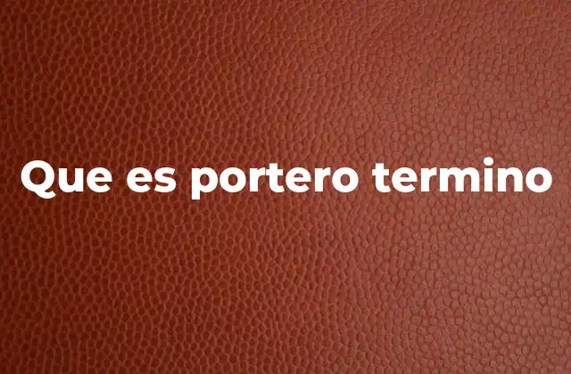 Que es Portero Termino