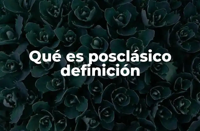 Qué es Posclásico Definición 2 El posclásico como transición histórica