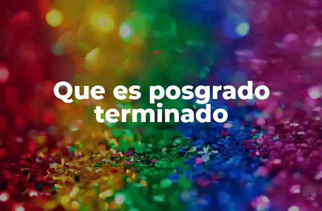 Que es Posgrado Terminado