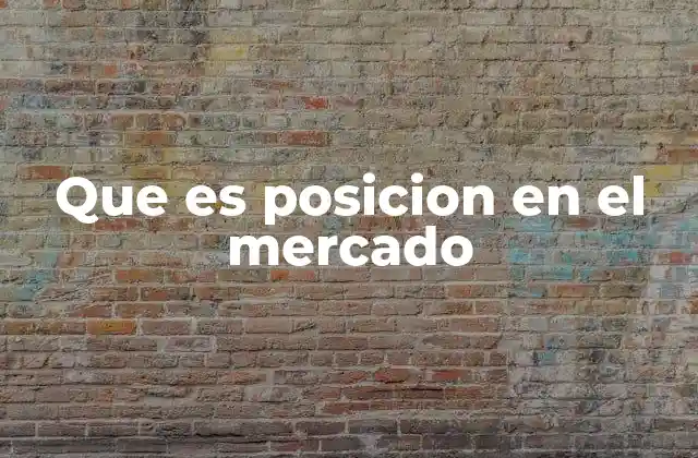 Que es Posicion en el Mercado