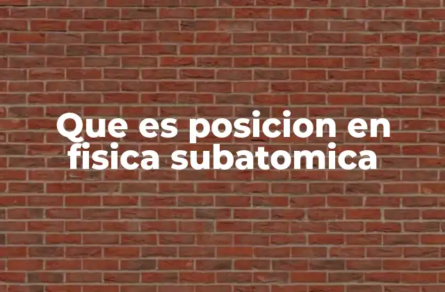 La posición en partículas subatómicas y su descripción matemática