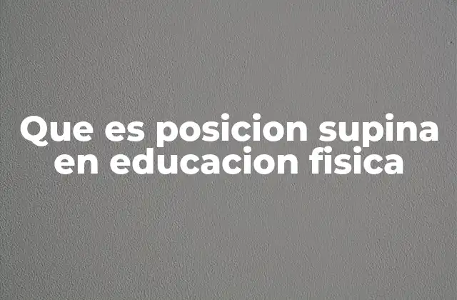 Que es Posicion Supina en Educacion Fisica