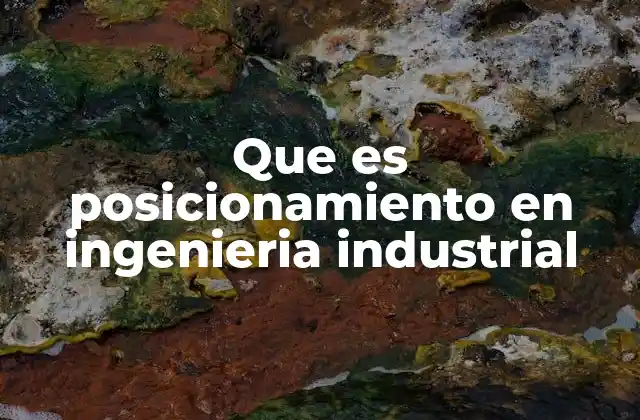 Que es Posicionamiento en Ingenieria Industrial