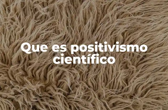 Que es Positivismo Científico