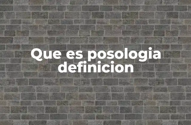 Que es Posologia Definicion 2 La importancia de la posología en la prescripción de medicamentos