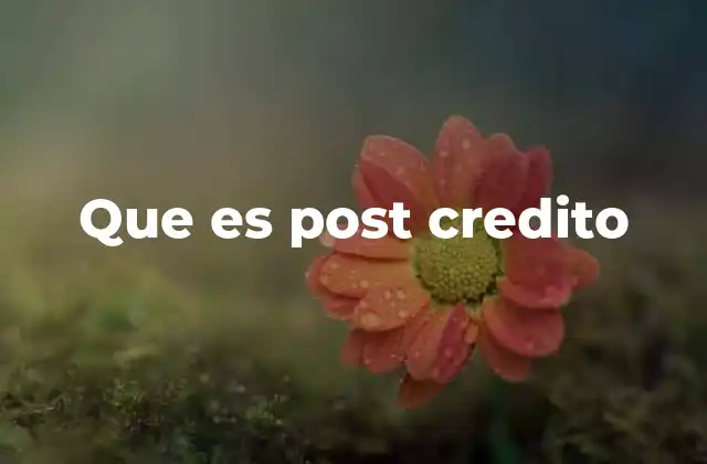 Que es Post Credito 2 El uso del post crédito en la industria del cine y la televisión