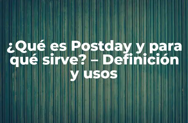 ¿qué es Postday y para Qué Sirve? – Definición y Usos