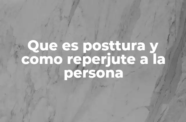 Que es Posttura y como Reperjute a la Persona