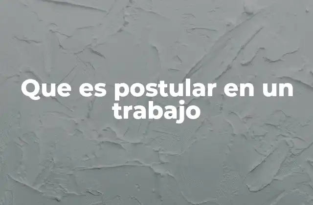 Que es Postular en un Trabajo