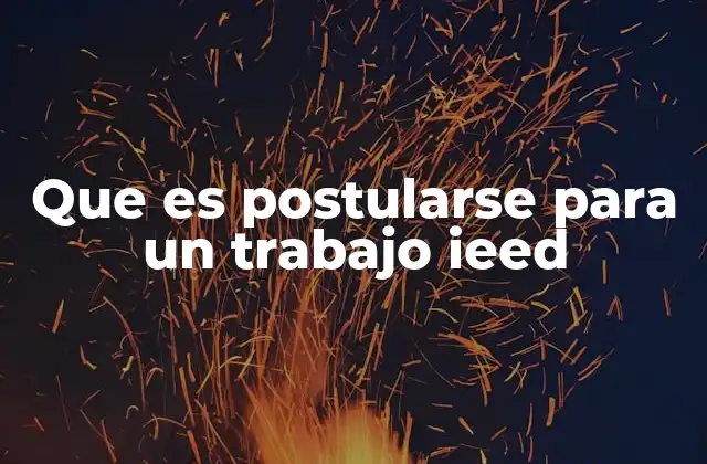 Que es Postularse para un Trabajo Ieed