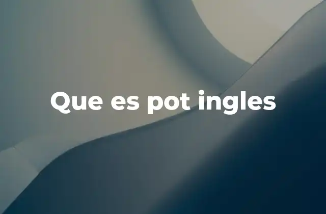 Que es Pot Ingles