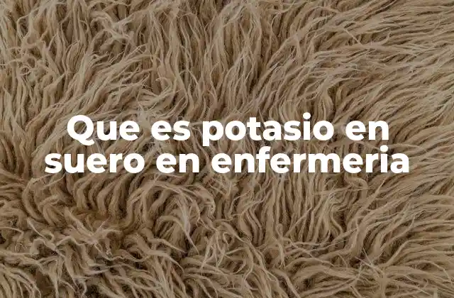 Que es Potasio en Suero en Enfermeria