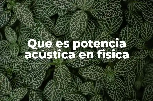 Que es Potencia Acústica en Fisica