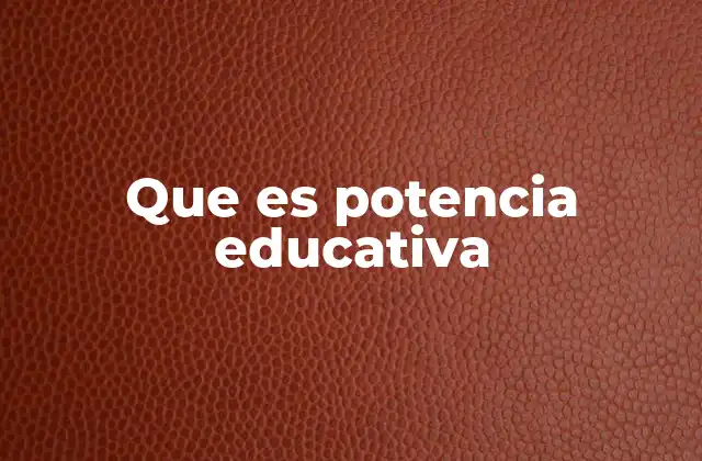 Que es Potencia Educativa