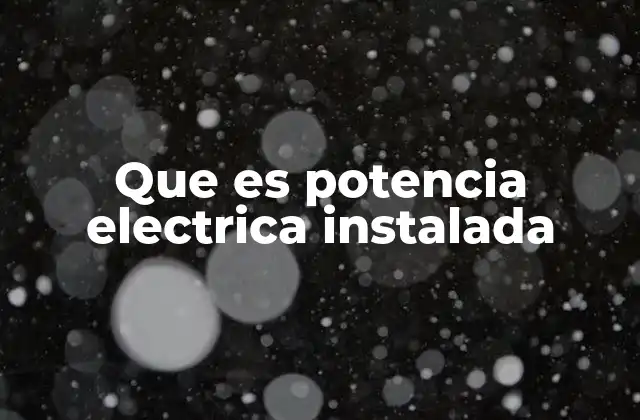 Que es Potencia Electrica Instalada