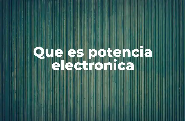 Que es Potencia Electronica