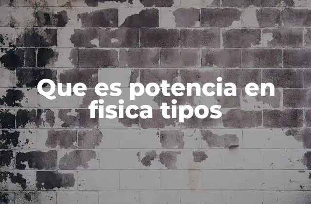 Que es Potencia en Fisica Tipos