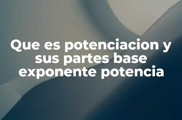 Que es Potenciacion y Sus Partes Base Exponente Potencia