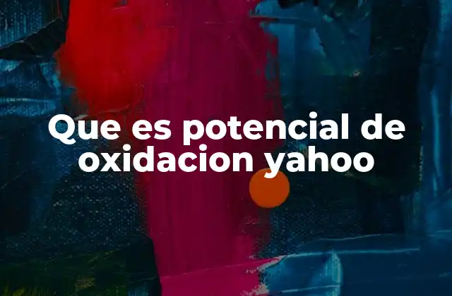 Que es Potencial de Oxidacion Yahoo