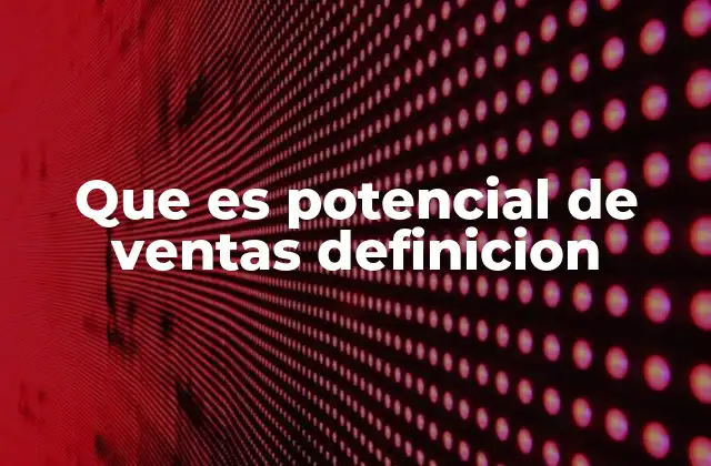 Que es Potencial de Ventas Definicion