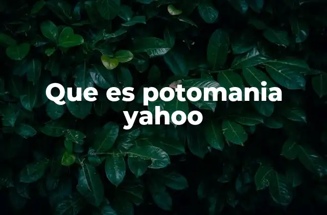 Que es Potomania Yahoo