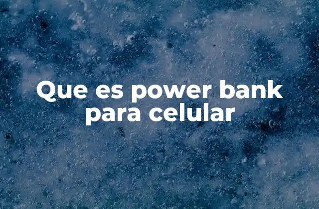 ¿Cómo funciona un power bank para cargar un celular?