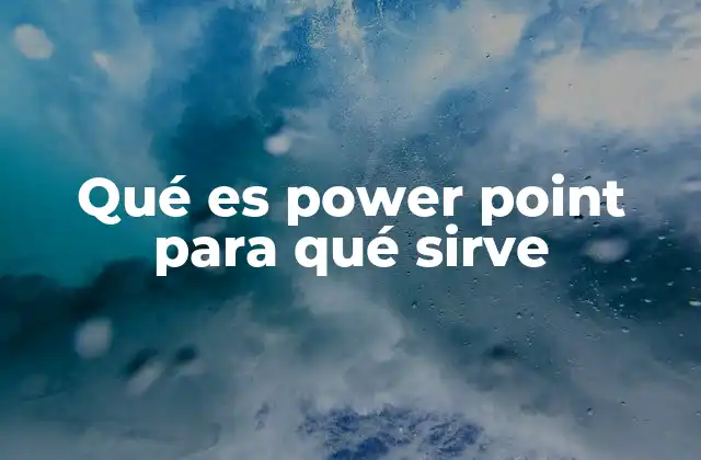 Qué es Power Point para Qué Sirve