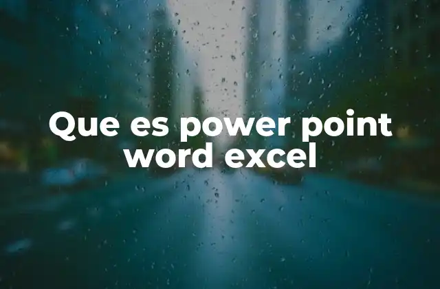 Que es Power Point Word Excel