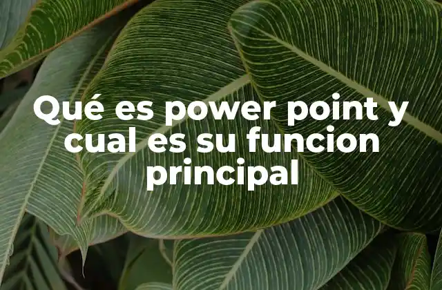 Qué es Power Point y Cual es Su Funcion Principal