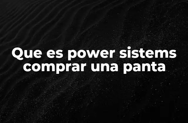 Que es Power Sistems Comprar una Panta