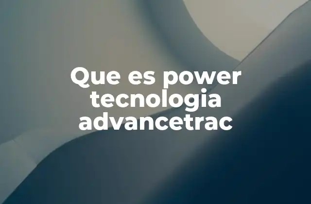 Que es Power Tecnologia Advancetrac