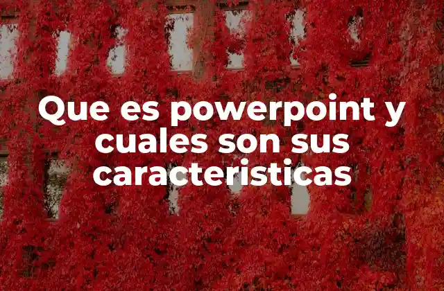 Que es Powerpoint y Cuales Son Sus Caracteristicas