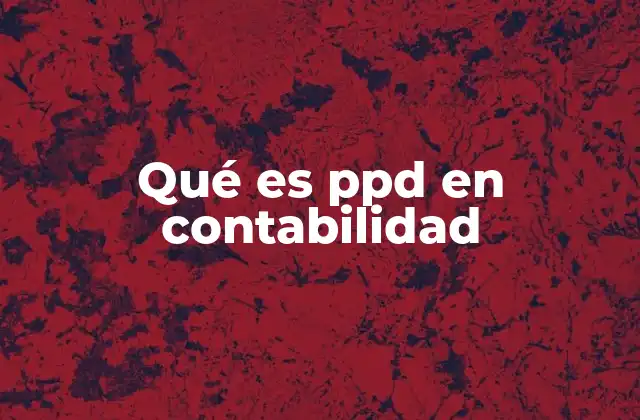 Qué es Ppd en Contabilidad